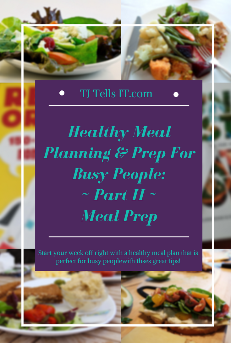 https://www.tjtellsit.com/wp-content/uploads/2018/08/Healthy-Meal-Planning-Prep-For-Busy-People-Part-II-Meal-Prep.png